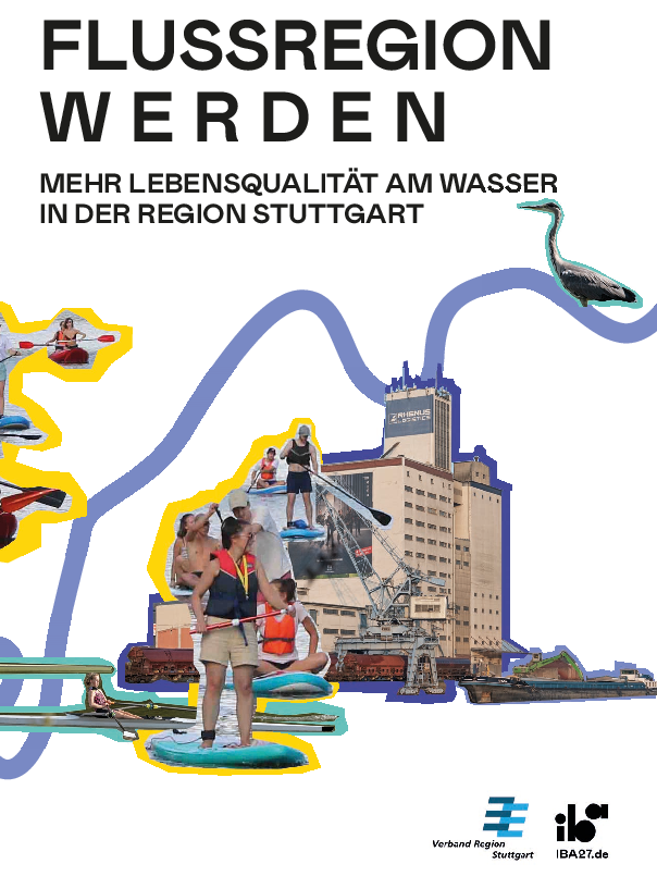 FLUSSREGION WERDEN - Mehr Lebensqualität am Wasser in der Region Stuttgart FLUSSREGION WERDEN - Mehr Lebensqualität am Wasser in der Region Stuttgart